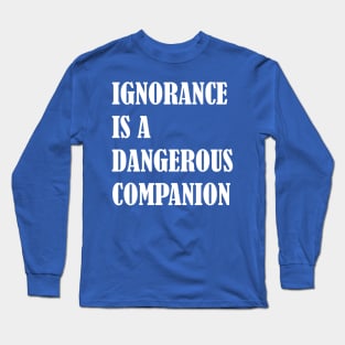 Ignorance Is a Dangerous Companion Classical design Long Sleeve T-Shirt